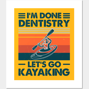 I'm Done Dentistry, Let's Go Kayaking Posters and Art